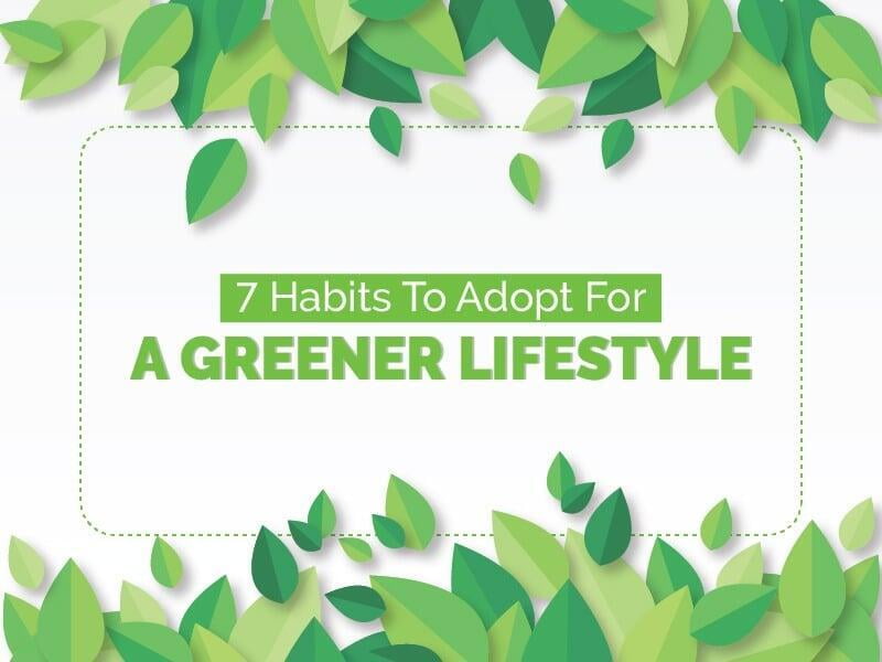7 Habits to adopt for a greener lifestyle