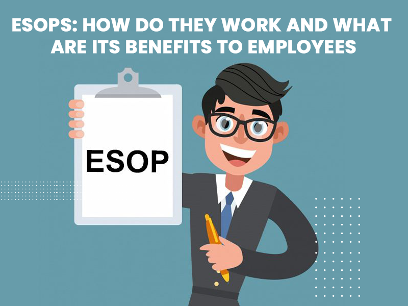 ESOPs: How do They Work and What are its Benefits to Employees