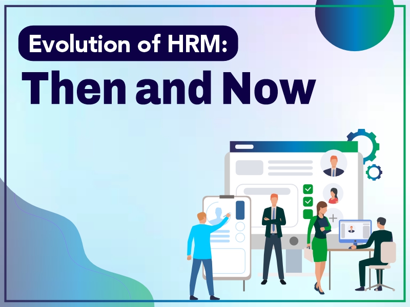 Evolution of HRM: Then and Now