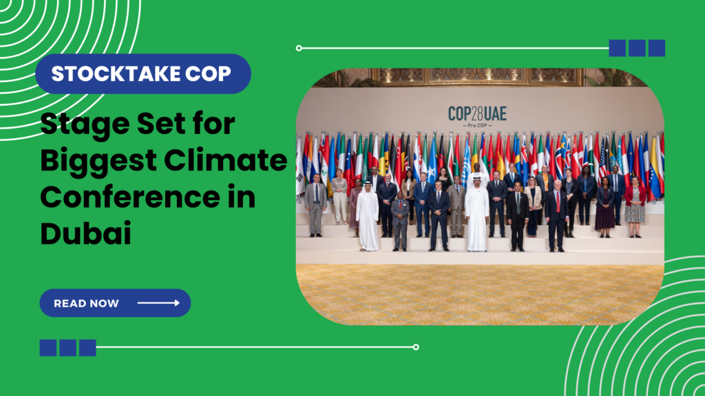 Stocktake COP – Stage Set for Biggest Climate Conference in Dubai