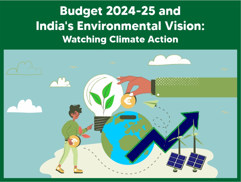 Budget 2024-25 and India’s Environmental Vision: Watching Climate Action